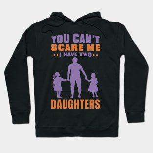 You can't scare me I have two daughters - Fathers day Design - Daughter Hoodie